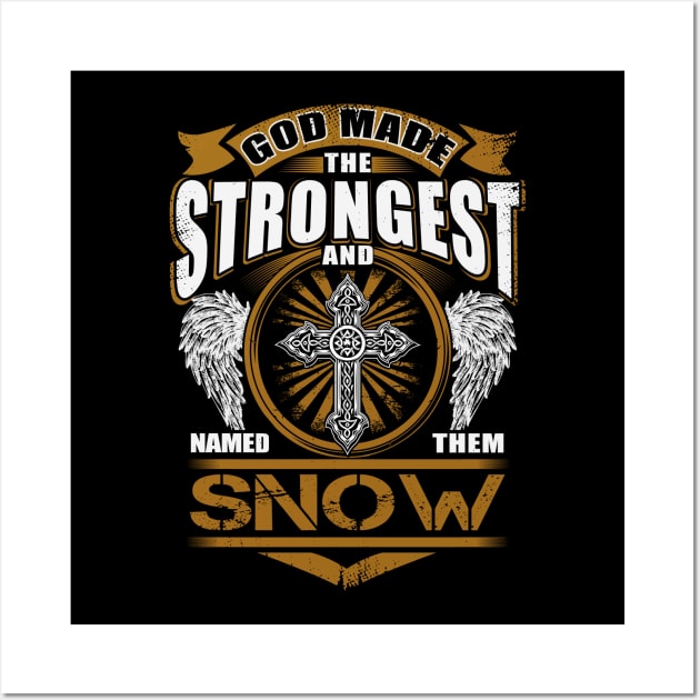 Snow Name T Shirt - God Found Strongest And Named Them Snow Gift Item Wall Art by reelingduvet